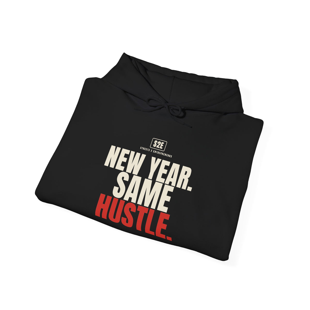New Year Same Hustle Hoodie — The Streets 2 Entrepreneurs