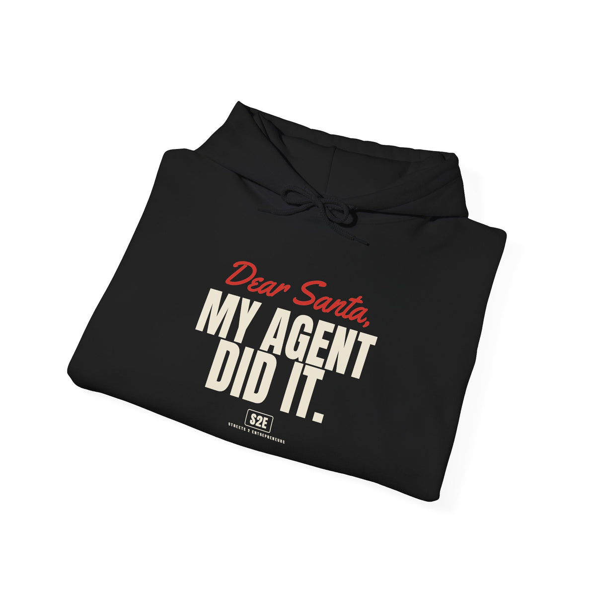 Dear Santa, My Agent Did It Hoodie — The Streets 2 Entrepreneurs